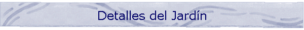Detalles del Jard�n
