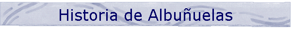 Historia de Albu�uelas