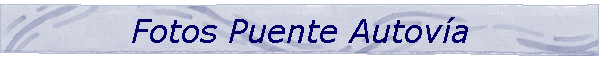 Fotos Puente Autov�a