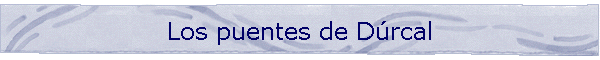 Los puentes de D�rcal