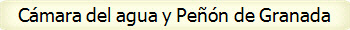 C�mara del agua y Pe��n de Granada