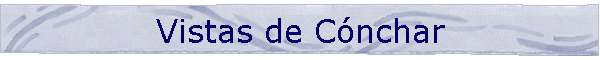 Vistas de C�nchar